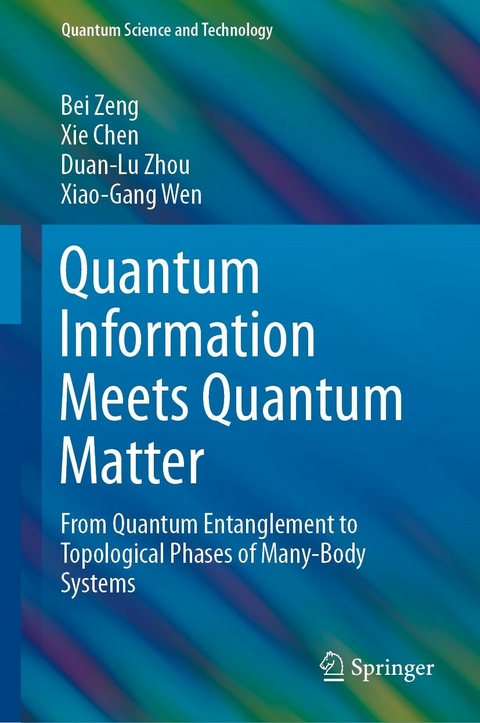 Quantum Information Meets Quantum Matter -  Xie Chen,  Xiao-Gang Wen,  Bei Zeng,  Duan-Lu Zhou