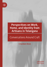 Perspectives on Work, Home, and Identity From Artisans in Telangana - Chandan Bose