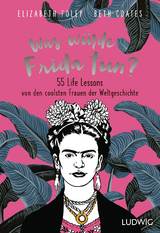 Was würde Frida tun? -  Elizabeth Foley,  Beth Coates