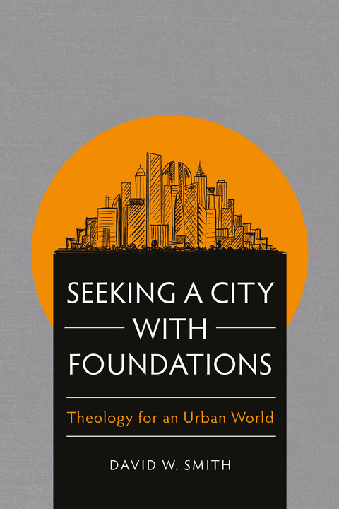 Seeking a City with Foundations -  David W. Smith