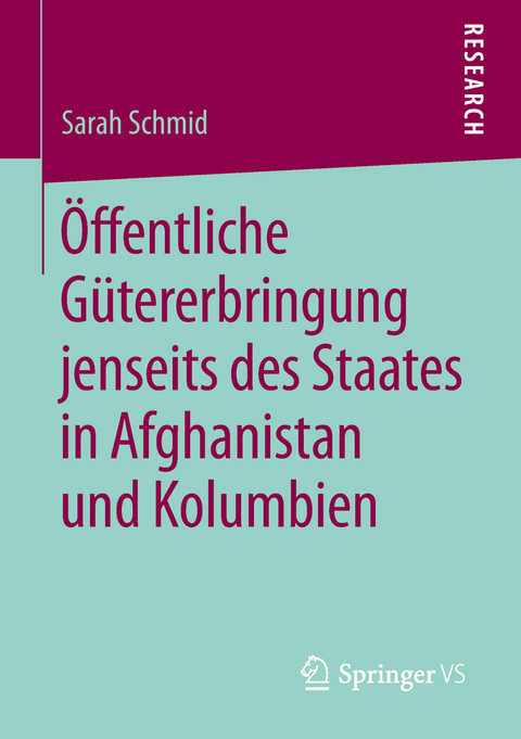 Öffentliche Gütererbringung jenseits des Staates in Afghanistan und Kolumbien - Sarah Schmid