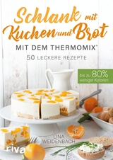 Schlank mit Kuchen und Brot mit dem Thermomix® - Lina Weidenbach