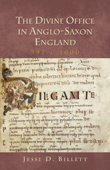 The Divine Office in Anglo-Saxon England, 597-c.1000 - Jesse D. Billett