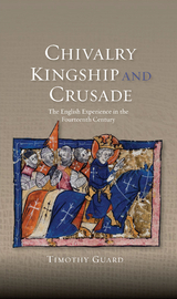 Chivalry, Kingship and Crusade -  Timothy Guard