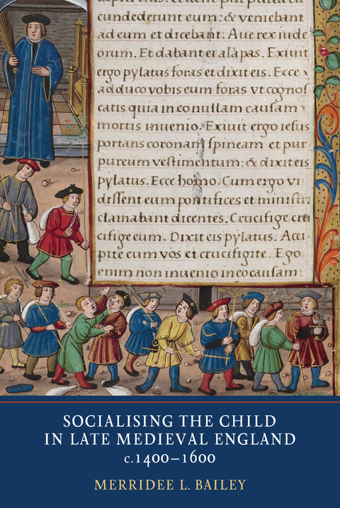 Socialising the Child in Late Medieval England, c. 1400-1600 -  Merridee L. Bailey