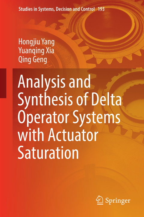 Analysis and Synthesis of Delta Operator Systems with Actuator Saturation -  Qing Geng,  Yuanqing Xia,  Hongjiu Yang