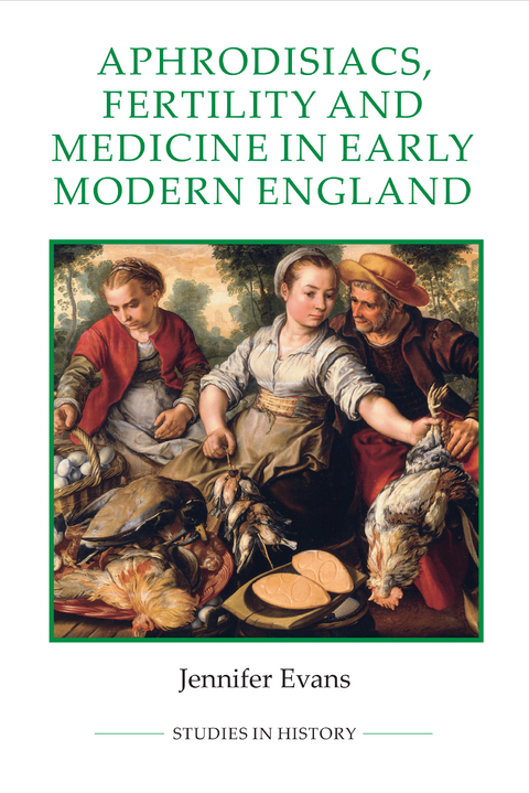 Aphrodisiacs, Fertility and Medicine in Early Modern England -  Jennifer Evans
