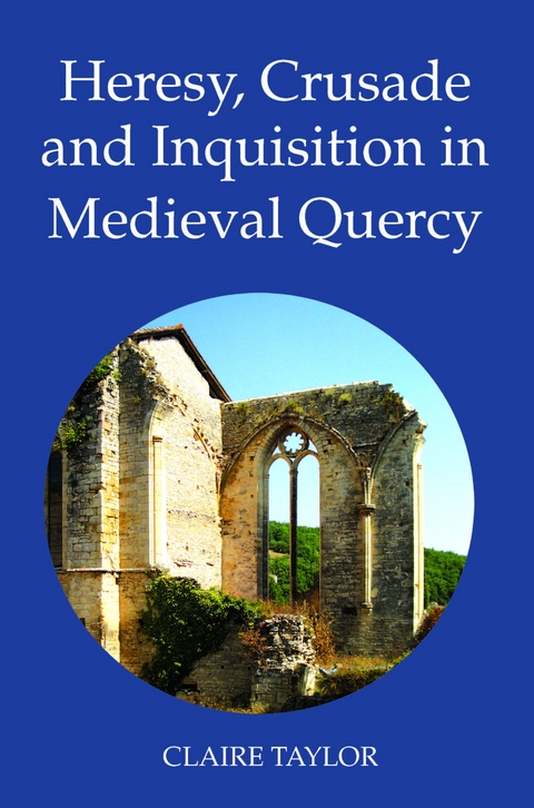 Heresy, Crusade and Inquisition in Medieval Quercy -  Claire Taylor