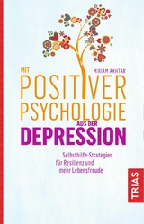 Mit Positiver Psychologie aus der Depression -  Miriam Akhtar