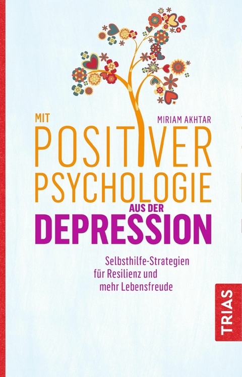 Mit Positiver Psychologie aus der Depression -  Miriam Akhtar