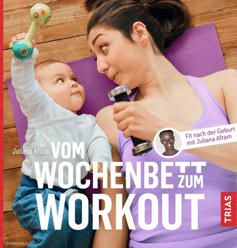 Vom Wochenbett zum Workout -  Juliana Afram