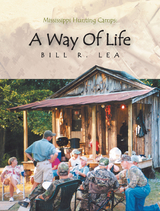 Mississippi Hunting Camps: a Way of Life -  Bill R. Lea