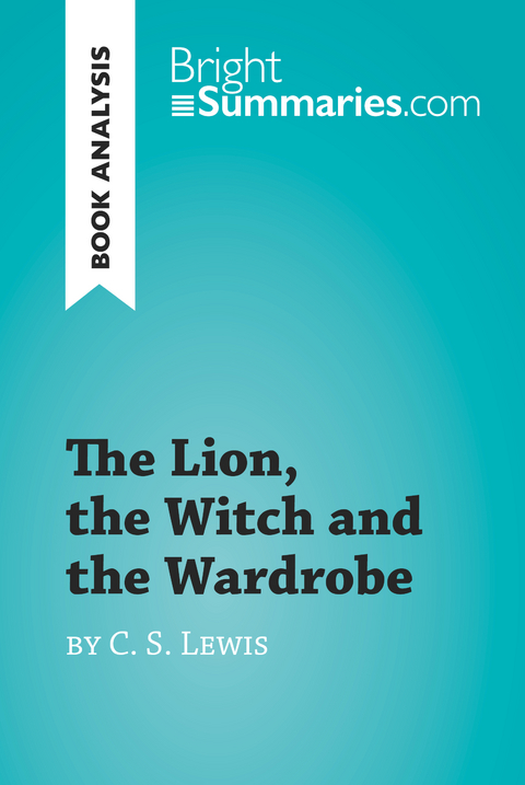 The Lion, the Witch and the Wardrobe by C. S. Lewis (Book Analysis) - Bright Summaries