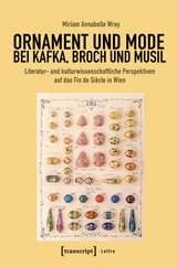 Ornament und Mode bei Kafka, Broch und Musil - Miriam Annabelle Wray