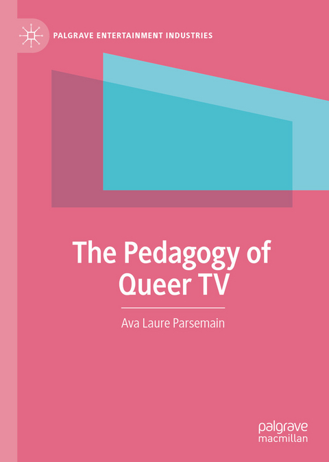 The Pedagogy of Queer TV -  Ava Laure Parsemain
