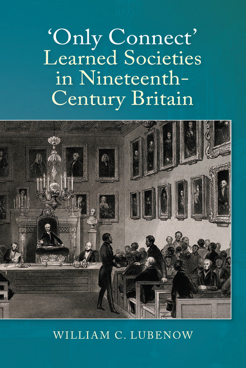 Only Connect: Learned Societies in Nineteenth-Century Britain -  William C Lubenow