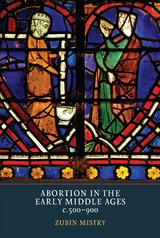 Abortion in the Early Middle Ages, c.500-900 -  Zubin Mistry