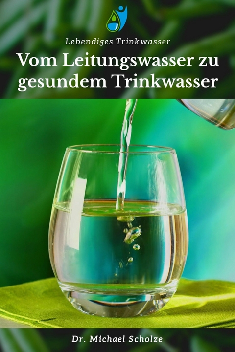 Vom Leitungswasser zu gesundem Trinkwasser - Michael Scholze