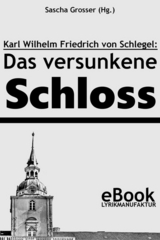 Friedrich von Schlegel: Das versunkene Schloss -  Sascha Grosser (Hg.)