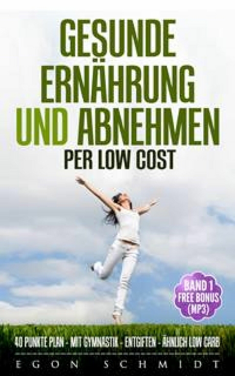 low cost Food ! - werde schlank & gesund mit wenig Geld (es geht) - Egon Schmidt