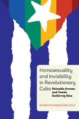 Homosexuality and Invisibility in Revolutionary Cuba -  Maria Encarnacion Lopez