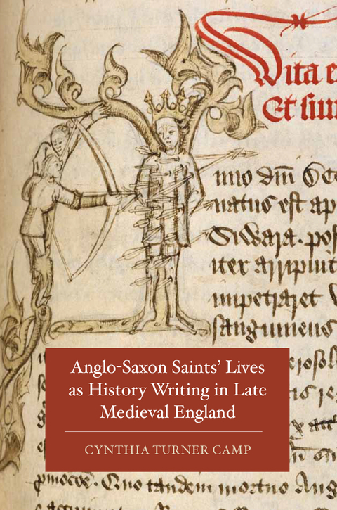 Anglo-Saxon Saints' Lives as History Writing in Late Medieval England - Cynthia Turner Camp