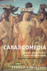 <I>Carajicomedia</I>: Parody and Satire in Early Modern Spain - Frank A. Domínguez