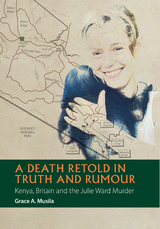 A Death Retold in Truth and Rumour - Grace A Musila