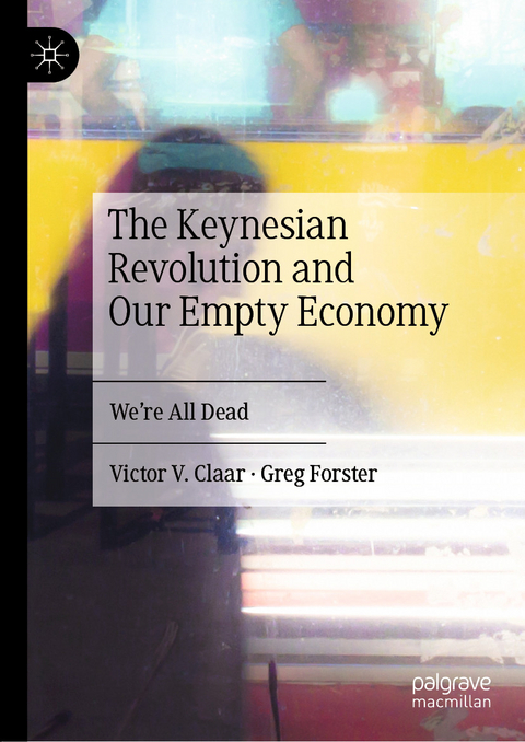 The Keynesian Revolution and Our Empty Economy - Victor V. Claar, Greg Forster