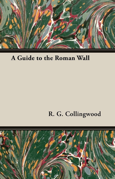Guide to the Roman Wall -  R. G. Collingwood
