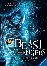 Beast Changers, Band 1: Im Bann der Eiswölfe -  Amie Kaufman