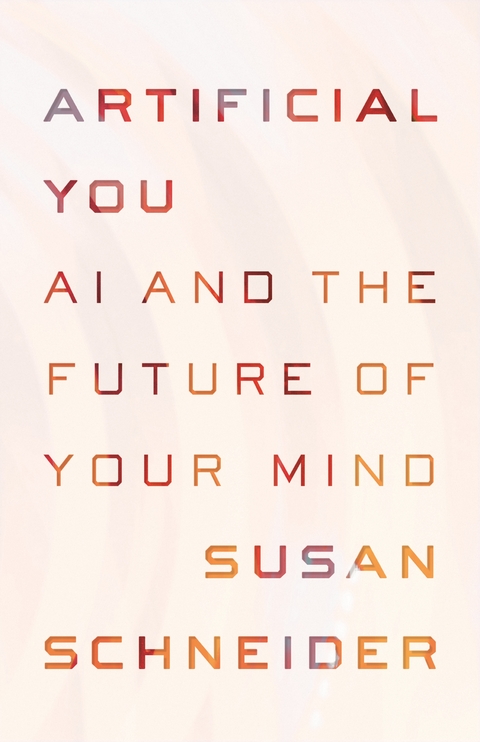 Artificial You -  Susan Schneider