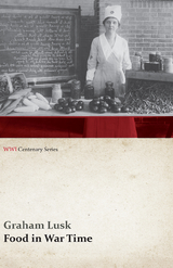 Food in War Time (WWI Centenary Series) - Graham Lusk