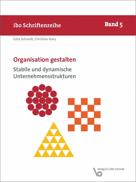 Organisation gestalten – Stabile und dynamische Unternehmensstrukturen - Götz Schmidt, Christian Konz