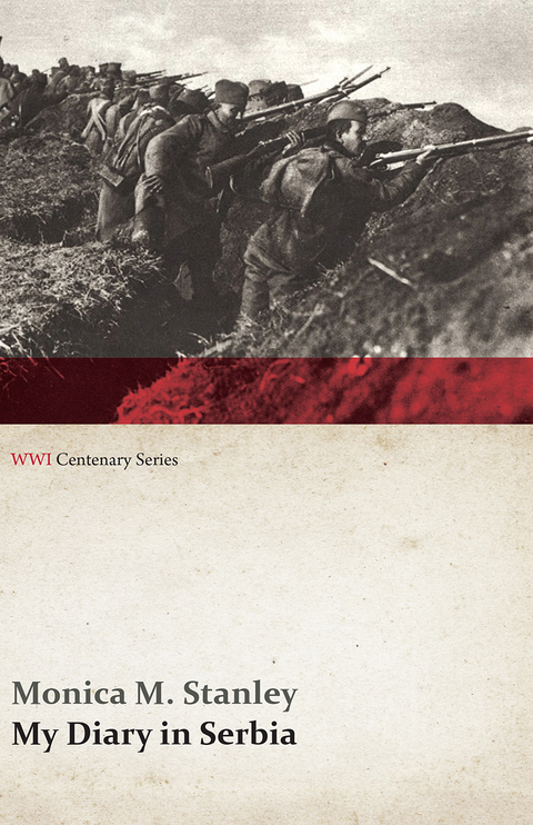 My Diary in Serbia: April 1, 1915-Nov. 1, 1915 (WWI Centenary Series) - Monica M. Stanley