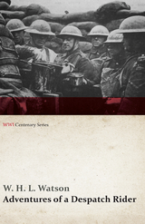 Adventures of a Despatch Rider (WWI Centenary Series) - W. H. L. Watson