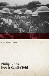 Now It Can Be Told (WWI Centenary Series) - Philip Gibbs