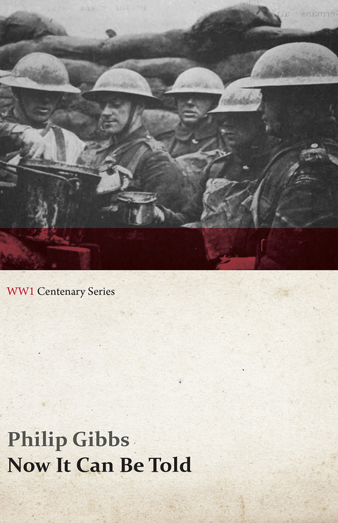 Now It Can Be Told (WWI Centenary Series) - Philip Gibbs