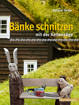 Bänke schnitzen mit der Kettensäge - Balázs Turán