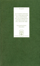 El cuerpo vestido y la construccion de la identidad en las narrativas autobiograficas del Siglo de Oro -  Encarnacion Juarez Almendros