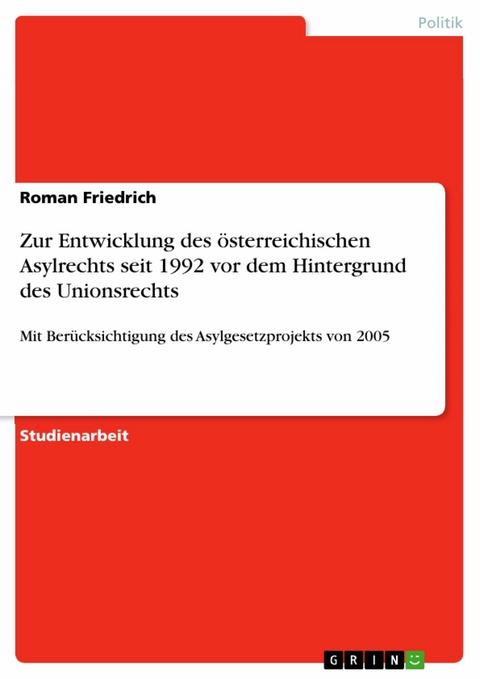 Zur Entwicklung des österreichischen Asylrechts seit 1992 vor dem Hintergrund des Unionsrechts -  Roman Friedrich