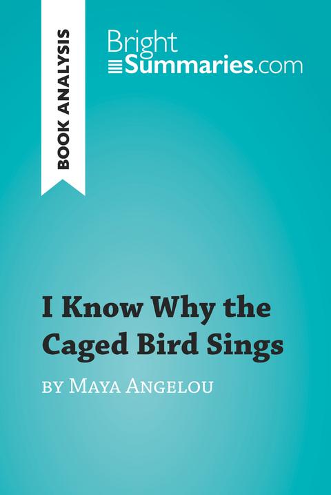 I Know Why the Caged Bird Sings by Maya Angelou (Book Analysis) -  Bright Summaries