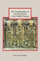 Transformation of the Irish Church in the Twelfth Century -  Marie Therese Flanagan