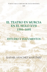 El teatro en Murcia en el siglo XVII (1593-1695) -  Rafael Sanchez Martinez