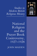 National Religion and the Prayer Book Controversy, 1927-1928 -  John Maiden