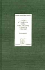 Género y violencia en la narrativa del Cono Sur [1954-2003] - Betina Kaplan