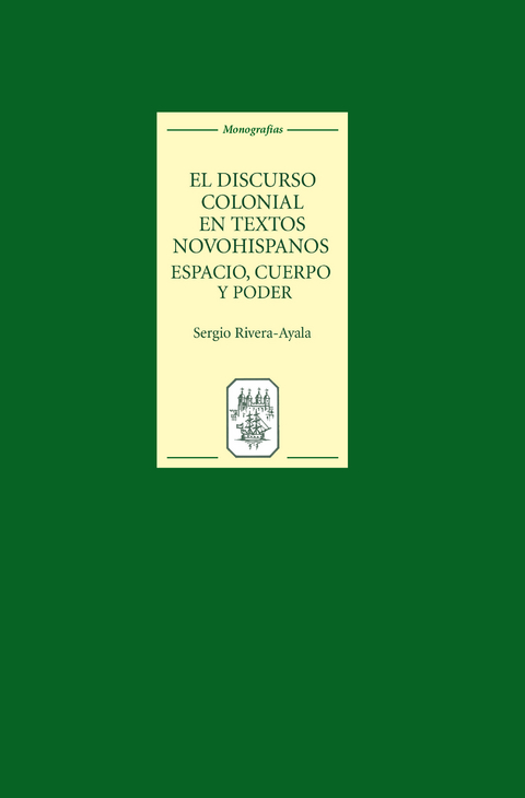 El discurso colonial en textos novohispanos: espacio, cuerpo y poder -  Sergio Rivera-Ayala