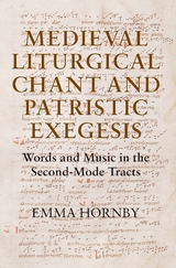 Medieval Liturgical Chant and Patristic Exegesis - Emma Hornby