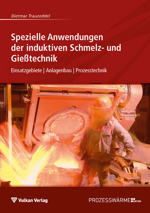 Spezielle Anwendungen der induktiven Schmelz- und Gießtechnik - Dietmar Trauzeddel