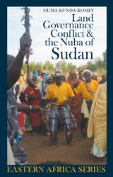 Land, Governance, Conflict and the Nuba of Sudan - Guma Kunda Komey